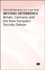 Beyond Deterrence : Britain, Germany and the New European Security Debate - Book