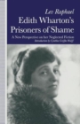 Edith Wharton's Prisoners of Shame : A New Perspective on Her Neglected Fiction - Book