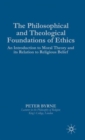 The Philosophical and Theological Foundations of Ethics : An Introduction to Moral Theory and its Relation to Religious Belief - Book