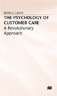 The Psychology of Customer Care : A Revolutionary Approach - Book