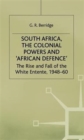 South Africa, the Colonial Powers and ‘African Defence’ : The Rise and Fall of the White Entente, 1948–60 - Book