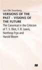 Versions of the Past - Visions of the Future : The Canonical in the Criticism of T. S. Eliot, F. R. Leavis, Northrop Frye and Harold Bloom - Book