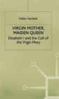 Virgin Mother, Maiden Queen : Elizabeth I and the Cult of the Virgin Mary - Book