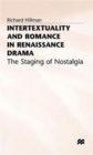 Intertextuality and Romance in Renaissance Drama : The Staging of Nostalgia - Book