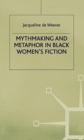 Mythmaking and Metaphor in Black Women's Fiction - Book