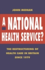 A National Health Service? : The Restructuring of Health Care in Britain since 1979 - Book