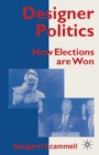 Designer Politics : How Elections Are Won - Book