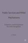 Public Services and Market Mechanisms : Competition, Contracting and the New Public Management - Book