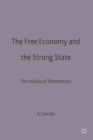 The Free Economy and the Strong State : The Politics of Thatcherism - Book