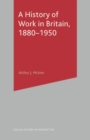 A History of Work in Britain, 1880-1950 - Book