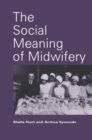 The Social Meaning of Midwifery - Book