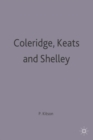 Coleridge, Keats and Shelley : Contemporary Critical Essays - Book