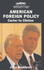 American Foreign Policy : Carter to Clinton - Book