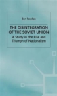 The Disintegration of the Soviet Union : A Study in the Rise and Triumph of Nationalism - Book