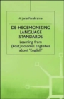 De-Hegemonizing Language Standards : Learning from (Post) Colonial Englishes about English - Book
