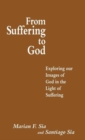 From Suffering to God : Exploring our Images of God in the Light of Suffering - Book