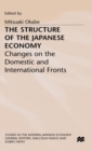 The Structure of the Japanese Economy : Changes on the Domestic and International Fronts - Book