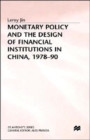 Monetary Policy and the Design of Financial Institutions in China,1978-90 - Book