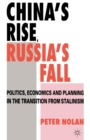 China's Rise, Russia's Fall : Politics, Economics and Planning in the Transition from Stalinism - Book
