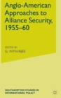 Anglo-American Approaches to Alliance Security, 1955-60 - Book