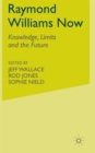 Raymond Williams Now : Knowledge, Limits and the Future - Book