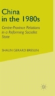 China in the 1980s : Centre-Province Relations in a Reforming Socialist State - Book