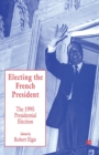 Electing the French President : The 1995 Presidential Election - Book
