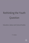 Rethinking the Youth Question : Education, Labour and Cultural Studies - Book