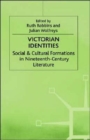 Victorian Identities : Social and Cultural Formations in Nineteenth-Century Literature - Book
