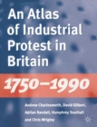 An Atlas of Industrial Protest in Britain, 1750-1990 - Book
