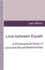 Love between Equals : A Philosophical Study of Love and Sexual Relationships - Book