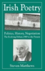 Irish Poetry: Politics, History, Negotiation : The Evolving Debate, 1969 to the Present - Book