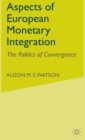 Aspects of European Monetary Integration : The Politics of Convergence - Book