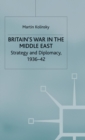 Britain's War in the Middle East : Strategy and Diplomacy, 1936-42 - Book
