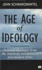 The Age of Ideology : Political Ideologies from the American Revolution to Postmodern Times - Book
