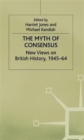 The Myth of Consensus : New Views on British History, 1945-64 - Book