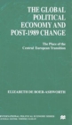 The Global Political Economy and Post-1989 Change : The Place of the Central European Transition - Book