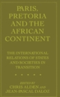 Paris, Pretoria and the African Continent : The International Relations of States and Societies in Transition - Book