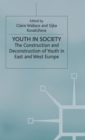 Youth in Society : The Construction and Deconstruction of Youth in East and West Europe - Book