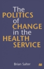 The Politics of Change in the Health Service - Book