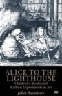 Alice to the Lighthouse : Children’s Books and Radical Experiments in Art - Book