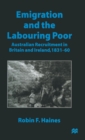 Emigration and the Labouring Poor : Australian Recruitment in Britain and Ireland, 1831-60 - Book