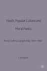 Youth, Popular Culture and Moral Panics : Penny Gaffs to Gangsta-Rap, 1830-1996 - Book
