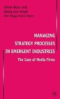 Managing Strategy Processes in Emergent Industries : The Case of Media Firms - Book