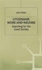 Citizenship, Work and Welfare : Searching for the Good Society - Book