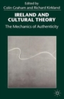 Ireland and Cultural Theory : The Mechanics of Authenticity - Book