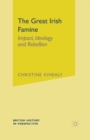 The Great Irish Famine : Impact, Ideology and Rebellion - Book