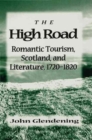 The High Road : Romantic Tourism, Scotland and Literature, 1720-1820 - Book