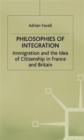 Philosophies of Integration : Immigration and the Idea of Citizenship in France and Britain - Book