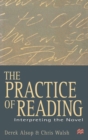 The Practice of Reading : Interpreting the Novel - Book